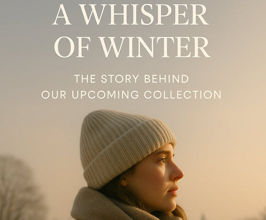 A Whisper of Winter: The Story Behind Our Upcoming Collection